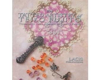 The Tatted Artistry of Teiko Fujito, Artful Tatting Patterns, Charts, Pictures, Translated from Japanese