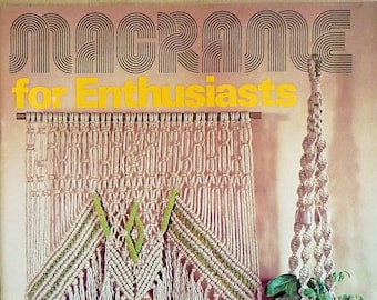 Macrame For Enthusiasts - 1970s Macrame Patterns for Plant Hangers, Wall Hangings, Jewelry & More