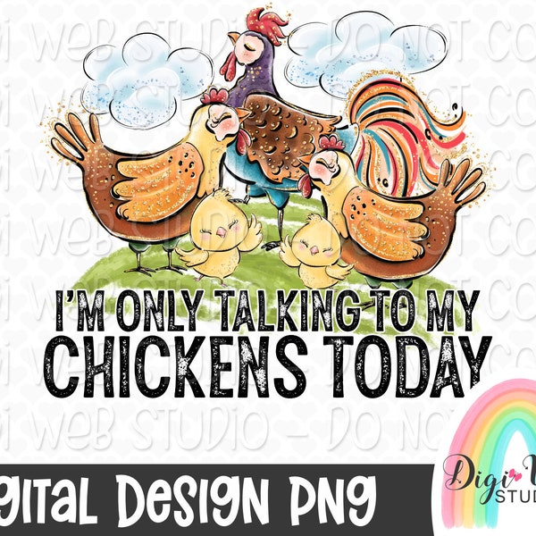 I'm Only Talking To My Chickens Today, Rooster, Chickens, Chicks, Snarky Design, Sarcastic, Digital PNG, Sublimation, Download