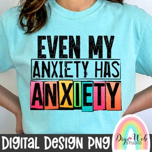 Even My Anxiety Has Anxiety Digital Design, Mental Health PNG, Snarky Design, Sarcastic Digital, Funny Shirt PNG Design
