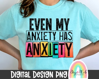 Even My Anxiety Has Anxiety Digital Design, Mental Health PNG, Snarky Design, Sarcastic Digital, Funny Shirt PNG Design