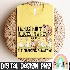Casi tenía mis patos en fila, pero luego aparecieron las ardillas PNG, diseño de camisa digital, Snarky Digital para sublimación, DTF y DTG