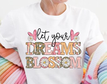 Let Your Dreams Blossom Png Digital Design, Trendy Spring Floral Digital Design, Positive Quote Shirt Png for Sublimation, DTF and DTG