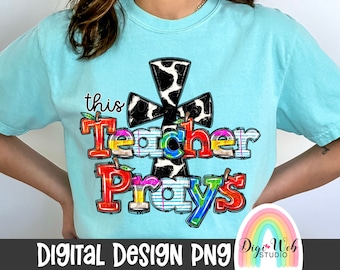 This Teacher Prays PNG, Teaching, School Classroom Digital, Christian Teacher png, Faith Teacher Shirt Design for Sublimation, DTF and DTG