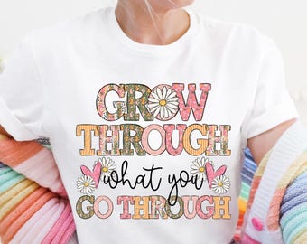 Grow Through What You Go Through Png Digital Design, Trendy Spring Floral Digital, Positive Quote Shirt Png for Sublimation, DTF & DTG