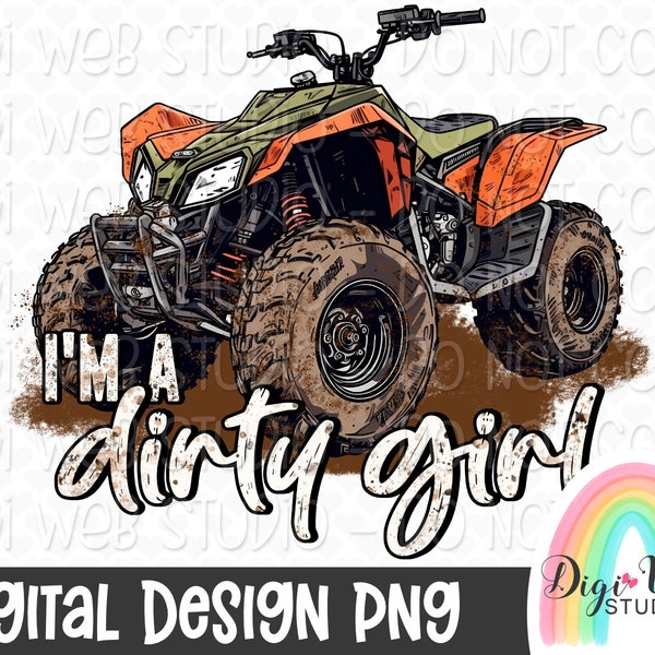 ATV Digital Design, I'm A Dirty Girl, 4 Wheeler Design, ATV PNG, Digital Sublimation