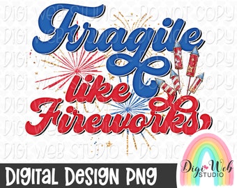 Limited Digital Design, Fragile Like Fireworks, Patriotic Design, July 4 PNG, 4th of July, Sublimation PNG, Download