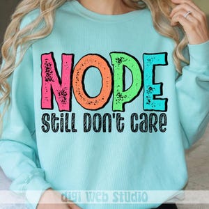 Snarky Digital PNG, Nope Still Don&#39;t Care, Mental Health PNG, Sarcastic Design, Digital Sublimation, PNG Download