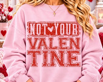 Not Your Valentine Png, Anti Valentine Png, Funny Valentine Png, Snarky Valentine Shirt Design, Single Valentine Png
