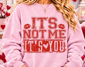 It's Not Me It's You Png, Funny Valentine Png, Anti Valentine Png, Snarky Valentine Shirt Design, Breakup Png