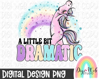 Snarky Unicorn PNG, A Little Bit Dramatic, Unicorn and Rainbow, Shirt PNG for Girl, Digital Design, Sublimation PNG, Download
