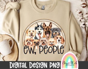Ew, People Png, Snarky Dogs Digital Design, Pet Yorkie, Chihuahua, Beagle, German Shepherd, Husky, Lab Png for Sublimation, DTF and DTG