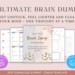 May include: A collection of printable worksheets titled "Ultimate Brain Dump" with the text "Low Tech Brain Dump Worksheets" and "For when you feel overwhelmed and need help organizing your thoughts." The design includes floral illustrations and the words "Canva Template" and "Ready to print."