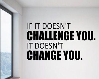 If it doesn't challenge you. It doesn't change you 2 - Wall Decal -Workout Decal - Gym Decal - Fitness Decal - Lifting Decal - Workout Decal