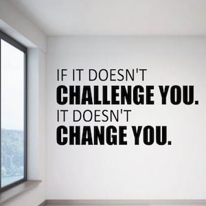 If it doesn&#39;t challenge you. It doesn&#39;t change you 2 - Wall Decal -Workout Decal - Gym Decal - Fitness Decal - Lifting Decal - Workout Decal