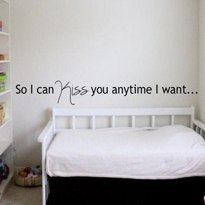 So I can kiss you anytime I want Quote Wall Decal - So I can kiss you Decal