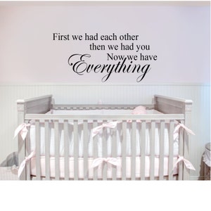 First we had each other then we had you now we have everything Wall Decal - Nursery Decal - Baby Gift Idea