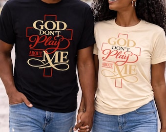 God Don't Play About Me shirt | t-shirts Christian Apparel