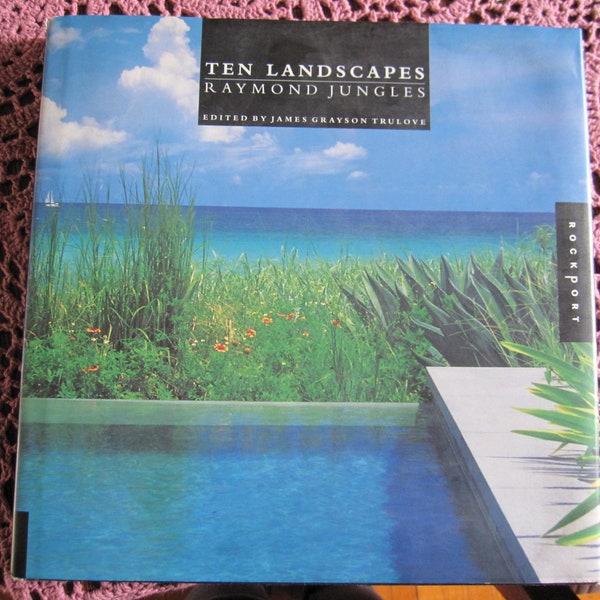 Ten Landscapes by Raymond Jungles.  Published in 1999.  A Landscape Architect Extraordinaire.
