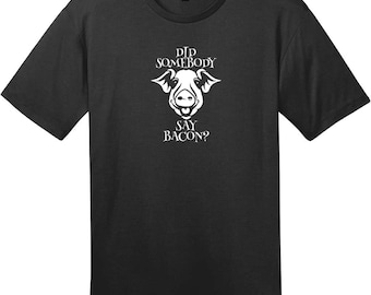 Did Somebody Say Bacon T-Shirt, Funny Bacon T-Shirt, Bacon Lover Tee, Breakfast Food Humor Shirt, Foodie Gift, Custom Graphic Tee