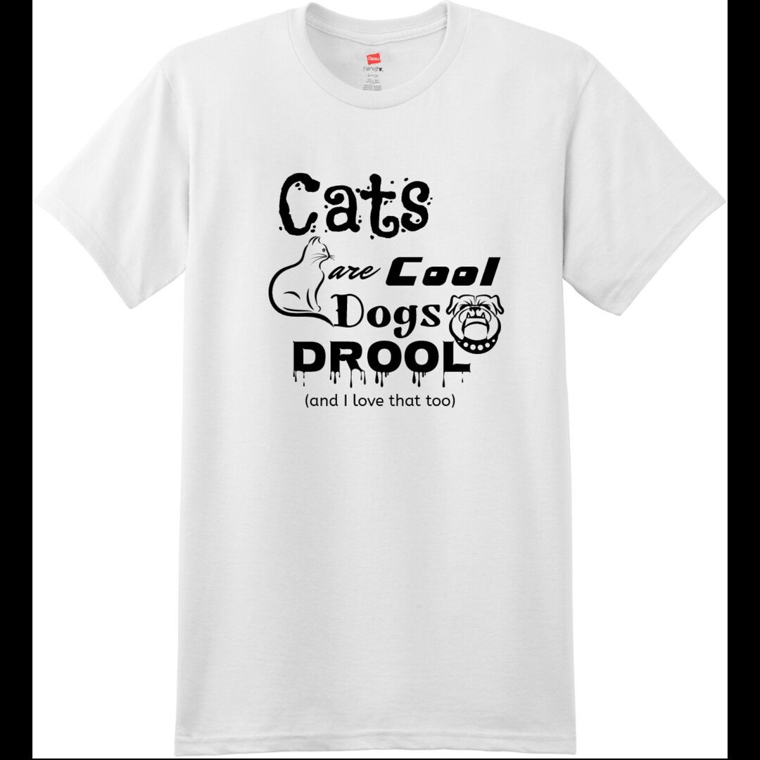 Cats Are Cool Dogs Drool T Shirt Etsy