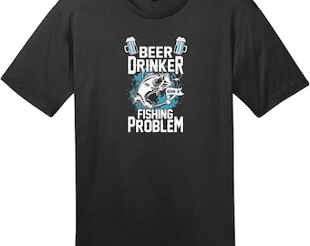 Beer Drinker Fishing Problem T-Shirt, Funny Fishing T-Shirt, Beer And Fishing Tee, Fisherman Gift, Lake Humor Shirt, Custom Graphic Tee