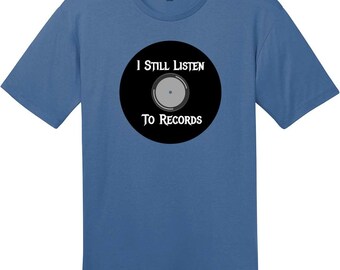 I Still Listen To Vinyl Records T-Shirt, Vinyl Record T-Shirt, Record Collector Tee, Music Lover Gift, Custom Graphic Tee