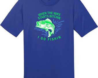 When Wife Starts Bitchin I Go Fishin T-Shirt, Funny Fishing T-Shirt, Fisherman Gift, Fishing Humor Tee, Custom Graphic Tee