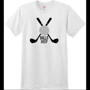 Balls Deep Funny Golf T Shirt