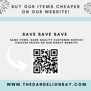 May include: Black and white QR code with a white arrow pointing to it. Text reads: "BUY OUR ITEMS CHEAPER ON OUR WEBSITE! SAVE SAVE SAVE SAME ITEMS, SAME QUALITY CUSTOMER SERVICE CHEAPER PRICES ON OUR DIRECT WEBSITE! WWW.THEDANDELIONBAY.COM"