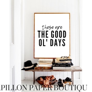 These Are The Good Old Days Print. Farmhouse Print. Rustic Home Decor. Rustic Wall Art. Farmhouse Printables. Rustic Printables.