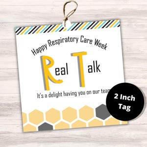 May include: A white gift tag with the text "Happy Respiratory Care Week" and "Real Talk" in black and yellow. The tag has a honeycomb pattern and a black circle that says "2 Inch Tag". It is tied with twine.