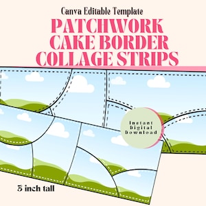 Peut inclure: Un modèle numérique pour les bordures de gâteaux. Le design présente des bandes de collage patchwork avec une scène de paysage. Le texte indique "Canva Editable Template PATCHWORK CAKE BORDER COLLAGE STRIPS" et "Instant Digital Download". Le modèle mesure 7.6 cm de haut.