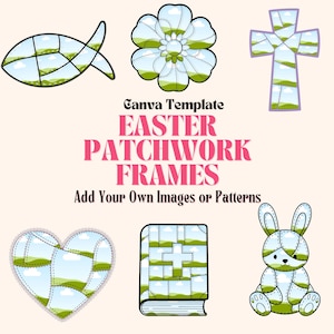 May include: A collection of Easter-themed patchwork frames in various shapes, including a fish, flower, cross, heart, book, and bunny. The text "Easter Patchwork Frames" is displayed in pink, with the option to add images or patterns.