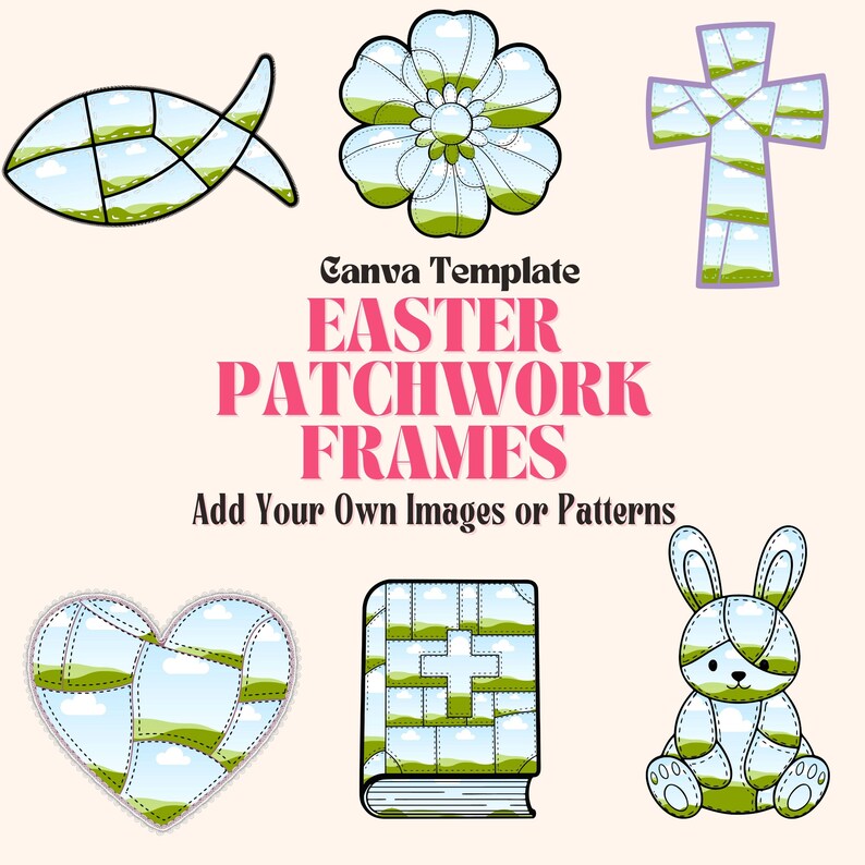 May include: A collection of Easter-themed patchwork frames in various shapes, including a fish, flower, cross, heart, book, and bunny. The text "Easter Patchwork Frames" is displayed in pink, with the option to add images or patterns.