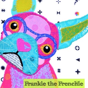 May include: A colorful patchwork quilt pattern of a French bulldog with a pink body, blue ears, and yellow and blue glasses. The text "Frankie the Frenchie" and "Mini Quilt - Cushion - Tote" is below the image.