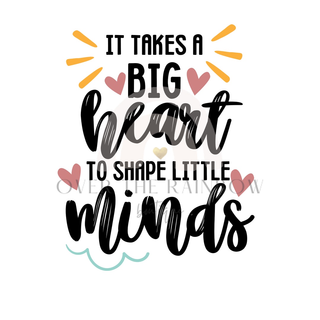 It Takes a Big Heart to Shape Little Minds .svg - Etsy