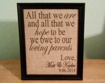 Burlap Print - Parents Gift - Bridal Party - All That We Are We Owe To Our Parents - Parents of bride and groom - 8.5 x 11 - Burlap ONLY