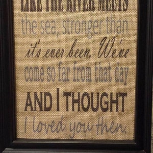 Framed Burlap Print Then by Brad Paisley Lyrics Thought I loved You Then Wedding Anniversary 8x10 image 3