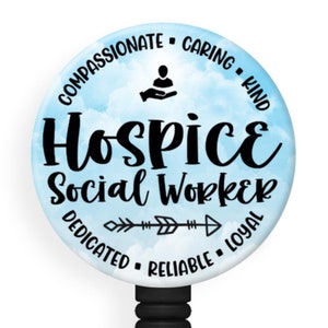 May include: A blue and white badge reel with a round badge that says "Hospice Social Worker" with a blue watercolor background and the words "Compassionate, Caring, Kind, Dedicated, Reliable, Loyal" around the edge.