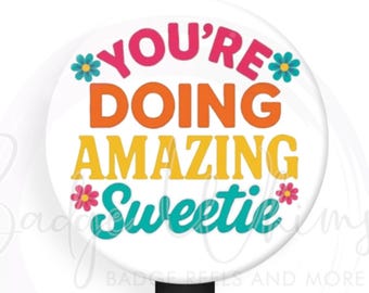 You're Doing Amazing Sweetie -  1.5 Inch Button Badge - Available in a Pin, Magnet or Badge Holder Reel - Flat Rate Shipping!