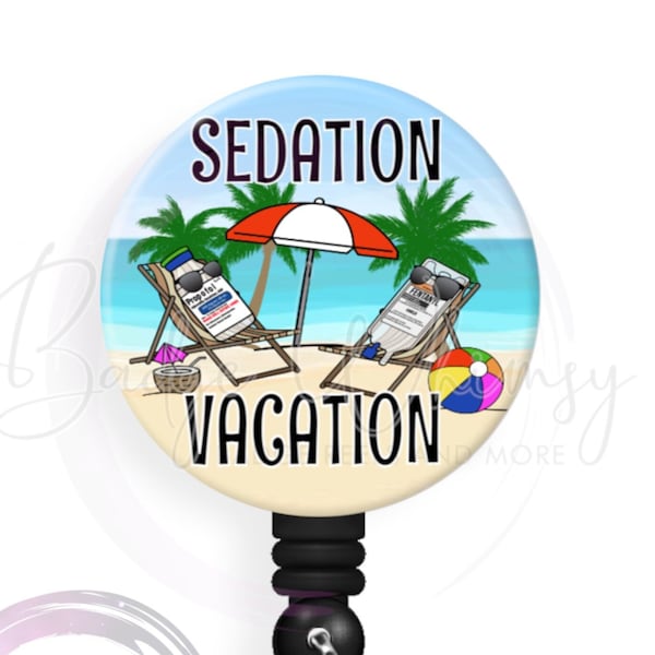 Sedation Vacation - Anesthesiologist - 1.5 Inch Button - Available in a Pin, Magnet or Badge Holder Reel - Flat Rate Shipping!