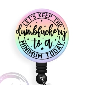 Let&#39;s Keep the Dumbfuckery to a Minimum Today - 1.5 Inch Button - Available in a Pin, Magnet or Badge Holder Reel