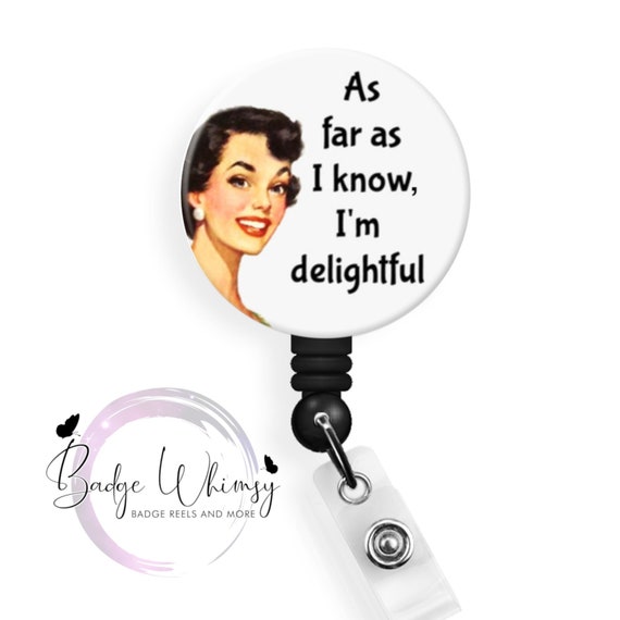As Far as I Know I'm Delightful 1.5 Inch Button Available in a Pin, Magnet  or Badge Holder Reel Flat Rate Shipping 
