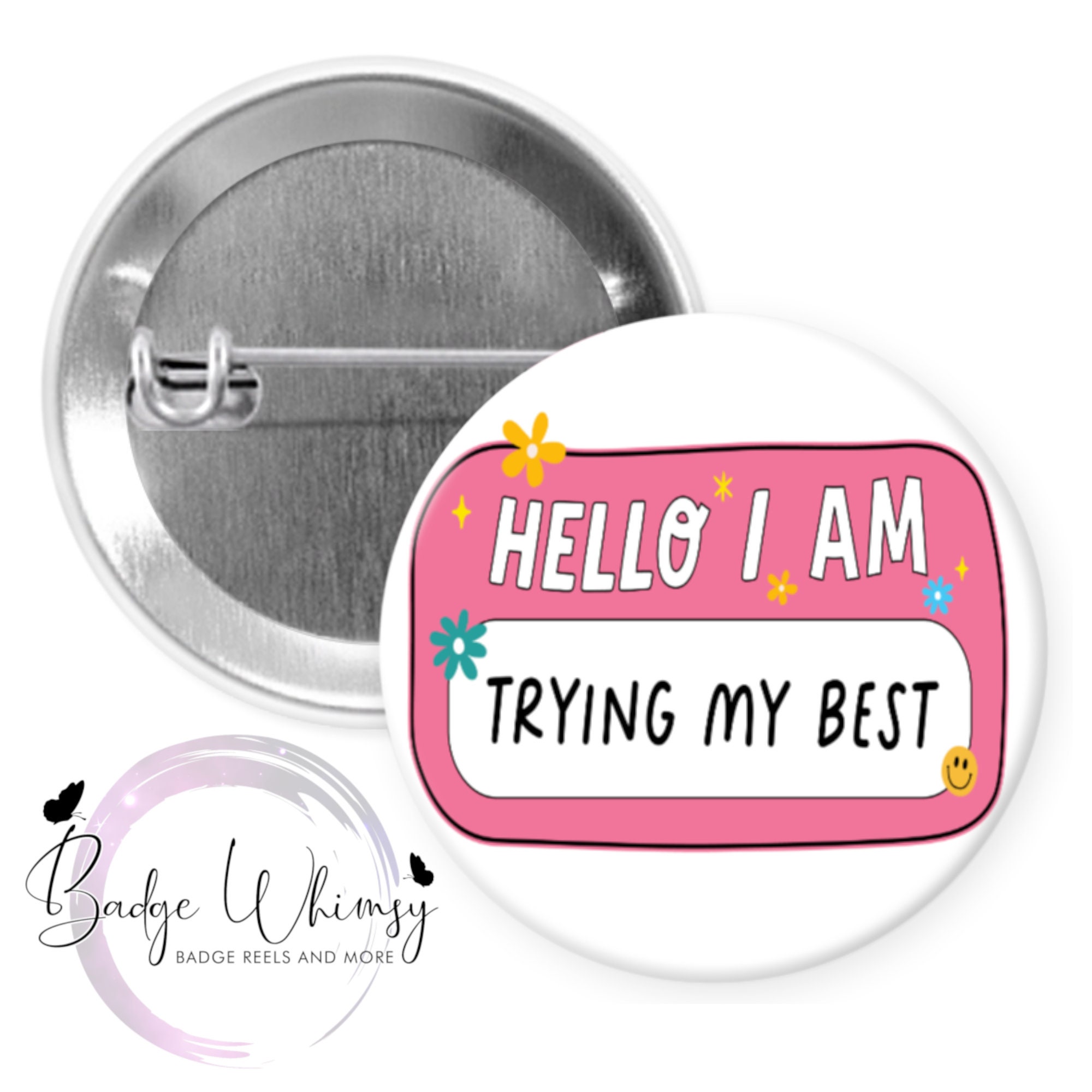 Hello I Am Trying My Best 1.5 Inch Button Available in a Pin, Magnet or  Badge Holder Reel 