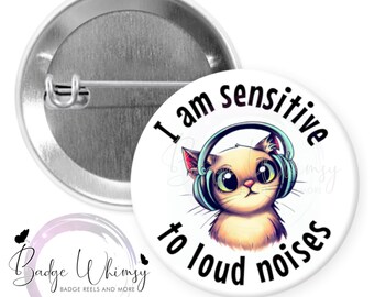 I Am Sensitive to Loud Noises - 1.5 inch Button - Available in a Pin, Magnet or Badge Holder Reel - Watermark Removed On Finished Item