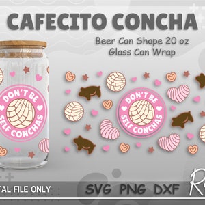 Don&#39;t Be Self Conchas Wrap File Svg, Cafecito Y Chisme Can Wrap Svg, Concha Pan Dulce Libbey Can Wrap Svg, Full Wrap For 20oz Beer Can Glass