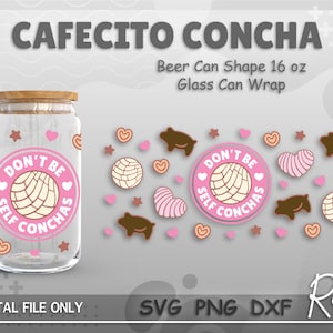 Don&#39;t Be Self Conchas Wrap File Svg, Cafecito Y Chisme Can Wrap Svg, Concha Pan Dulce Libbey Can Wrap Svg, Full Wrap For 16oz Beer Can Glass