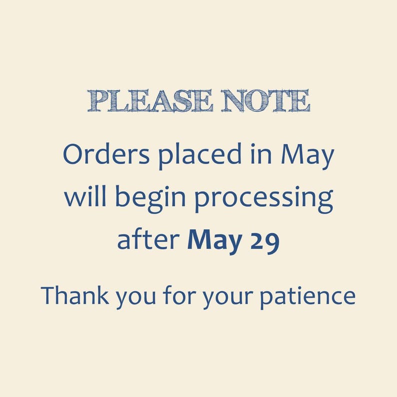 May include: Cream-colored background with blue text. The text reads "PLEASE NOTE" at the top, followed by information about order processing in May. It concludes with "Thank you for your patience."