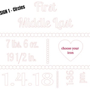 May include: A white design with text and a heart icon outline. The text includes "First Middle Last", "7 lbs. 6 oz.", "19 1/2 in.", "1.4.18", and "1:36 pm". The design also features the text "choose your icon".